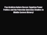 Download Books Pan-Arabism before Nasser: Egyptian Power Politics and the Palestine Question