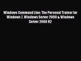 Download Windows Command Line: The Personal Trainer for Windows 7 Windows Server 2008 & Windows