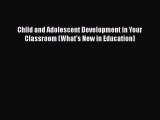 Download Child and Adolescent Development in Your Classroom (What's New in Education) PDF Online