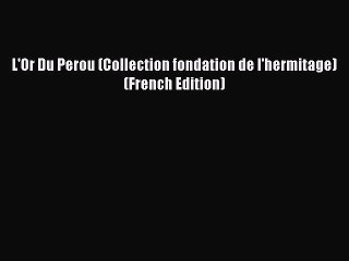 Read L'Or Du Perou (Collection fondation de l'hermitage) (French Edition) Ebook Free
