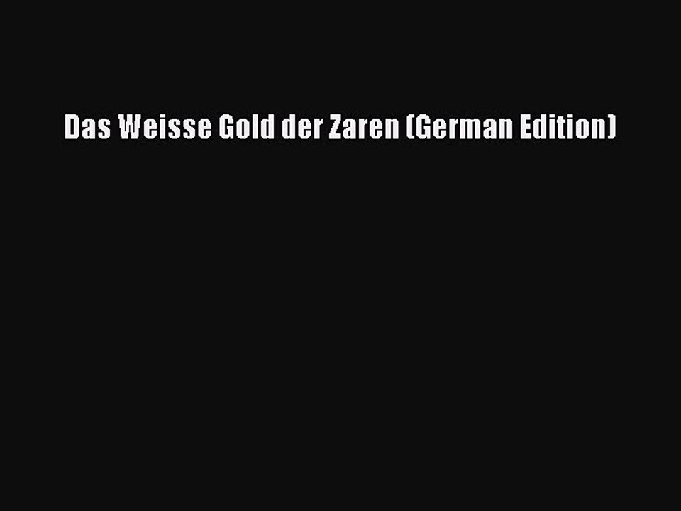 Download Das Weisse Gold der Zaren (German Edition) Ebook Free