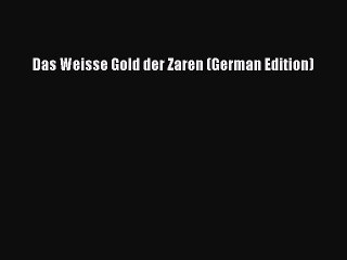 Download Das Weisse Gold der Zaren (German Edition) Ebook Free