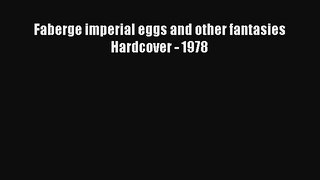 Download Faberge imperial eggs and other fantasies Hardcover - 1978 Ebook Online