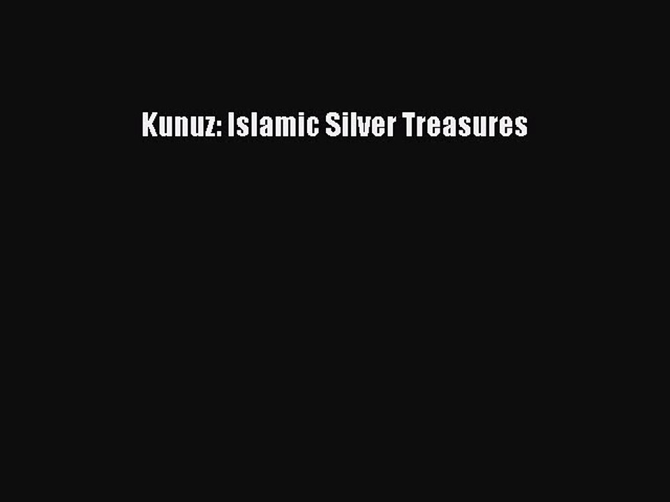 Read Kunuz: Islamic Silver Treasures PDF Online