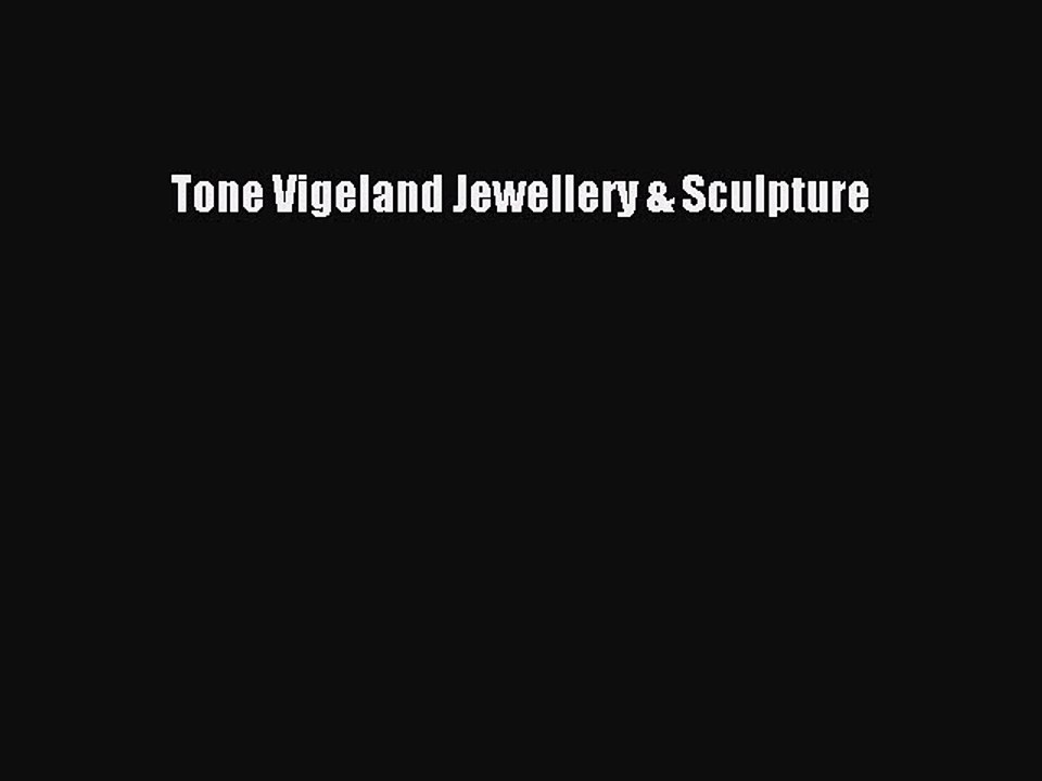 Download Tone Vigeland Jewellery & Sculpture PDF Online