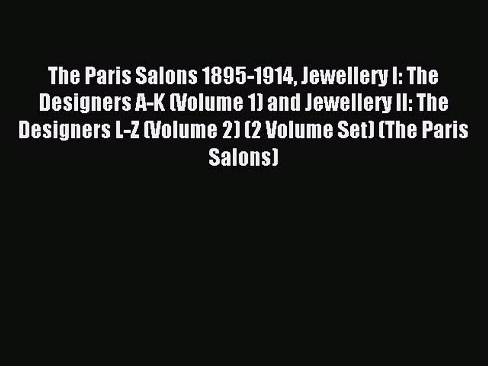 Read The Paris Salons 1895-1914 Jewellery I: The Designers A-K (Volume 1) and Jewellery II: