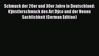 Read Schmuck der 20er und 30er Jahre in Deutschland: KÃ½nstlerschmuck des Art DÃ½co und der Neuen