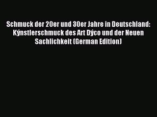 Read Schmuck der 20er und 30er Jahre in Deutschland: KÃ½nstlerschmuck des Art DÃ½co und der Neuen