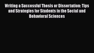 Read Writing a Successful Thesis or Dissertation: Tips and Strategies for Students in the Social
