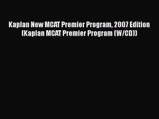 Read Kaplan New MCAT Premier Program 2007 Edition (Kaplan MCAT Premier Program (W/CD)) Ebook