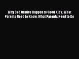 Read Why Bad Grades Happen to Good Kids: What Parents Need to Know What Parents Need to Do