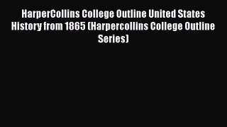 Read HarperCollins College Outline United States History from 1865 (Harpercollins College Outline