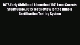 Read ICTS Early Childhood Education (107) Exam Secrets Study Guide: ICTS Test Review for the