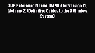 Read XLIB Reference Manual(R4/R5) for Version 11 (Volume 2) (Definitive Guides to the X Window
