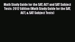 Read Math Study Guide for the SAT ACT and SAT Subject Tests: 2012 Edition (Math Study Guide