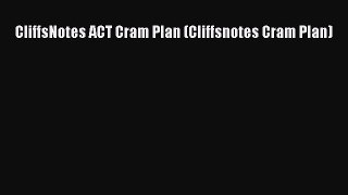 Read CliffsNotes ACT Cram Plan (Cliffsnotes Cram Plan) Ebook Free