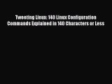 Read Tweeting Linux: 140 Linux Configuration Commands Explained in 140 Characters or Less Ebook