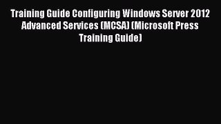 Read Training Guide Configuring Windows Server 2012 Advanced Services (MCSA) (Microsoft Press
