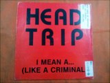 HEAD TRIP.(I MEAN A...(LIKE A CRIMINAL.(APOTHEOSE ROCK 'N' ROLL MIX.)(12''.)(1992.)