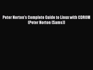 Read Peter Norton's Complete Guide to Linux with CDROM (Peter Norton (Sams)) Ebook Free