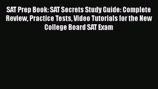 Read SAT Prep Book: SAT Secrets Study Guide: Complete Review Practice Tests Video Tutorials
