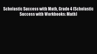 Read Scholastic Success with Math Grade 4 (Scholastic Success with Workbooks: Math) PDF Online