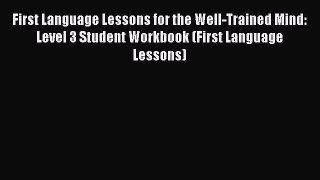Read First Language Lessons for the Well-Trained Mind: Level 3 Student Workbook (First Language