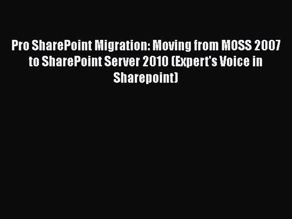 [PDF] Pro SharePoint Migration: Moving from MOSS 2007 to SharePoint Server 2010 (Expert's Voice
