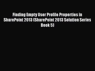 [PDF] Finding Empty User Profile Properties in SharePoint 2013 (SharePoint 2013 Solution Series