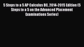 Read 5 Steps to a 5 AP Calculus BC 2014-2015 Edition (5 Steps to a 5 on the Advanced Placement