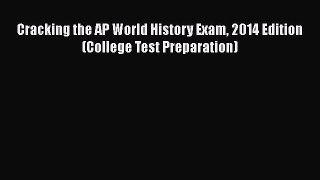 Read Cracking the AP World History Exam 2014 Edition (College Test Preparation) Ebook Free
