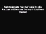 Read Youth Learning On Their Own Terms: Creative Practices and Classroom Teaching (Critical