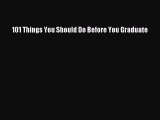 Read 101 Things You Should Do Before You Graduate PDF Free