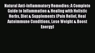 Read Book Natural Anti-Inflammatory Remedies: A Complete Guide to Inflammation & Healing with