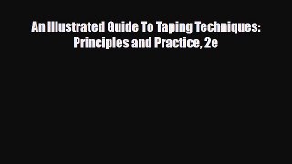 Read Book An Illustrated Guide To Taping Techniques: Principles and Practice 2e E-Book Free