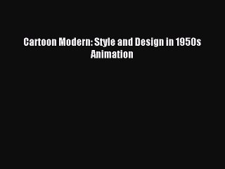 Download Cartoon Modern: Style and Design in 1950s Animation Ebook Free