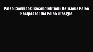 Read Book Paleo Cookbook [Second Edition]: Delicious Paleo Recipes for the Paleo Lifestyle