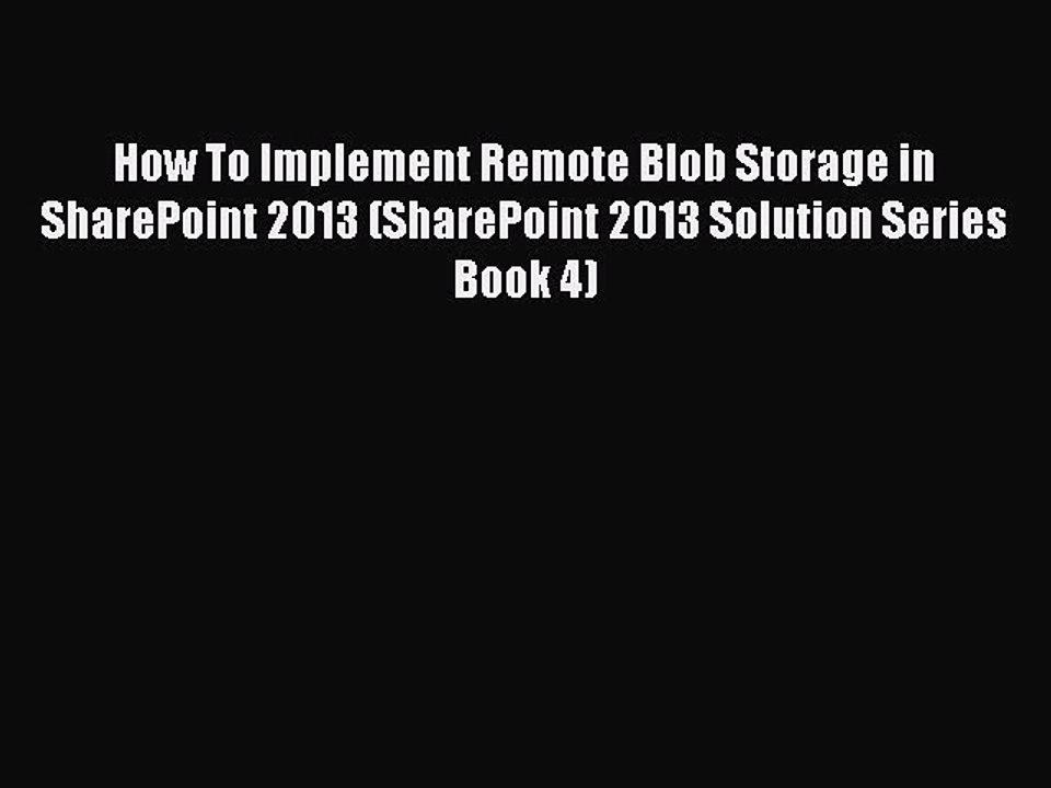 [PDF] How To Implement Remote Blob Storage in SharePoint 2013 (SharePoint 2013 Solution Series