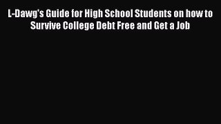 Read L-Dawg's Guide for High School Students on how to Survive College Debt Free and Get a