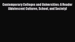 Read Contemporary Colleges and Universities: A Reader (Adolescent Cultures School and Society)