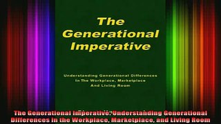 READ book  The Generational Imperative Understanding Generational Differences in the Workplace Full EBook