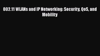 [PDF] 802.11 WLANs and IP Networking: Security QoS and Mobility [Download] Full Ebook