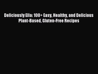 Read Deliciously Ella: 100+ Easy Healthy and Delicious Plant-Based Gluten-Free Recipes Ebook