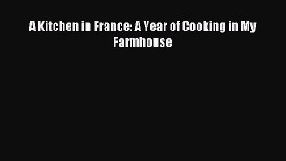 Read A Kitchen in France: A Year of Cooking in My Farmhouse Ebook Free