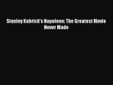 [PDF] Stanley Kubrick's Napoleon: The Greatest Movie Never Made  Full EBook