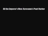 [Online PDF] All the Emperor's Men: Kurosawa's Pearl Harbor Free Books