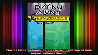 Free Full PDF Downlaod  Playing Along 37 Group Learning Activities Borrowed from Improvisational Theater Full Ebook Online Free