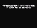 [Online PDF] Dr. Strangelove or: How I learned to Stop Worrying and Love the Bomb (BFI Film