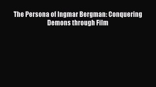 [PDF] The Persona of Ingmar Bergman: Conquering Demons through Film  Full EBook
