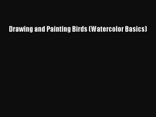 [PDF] Drawing and Painting Birds (Watercolor Basics) Free Books
